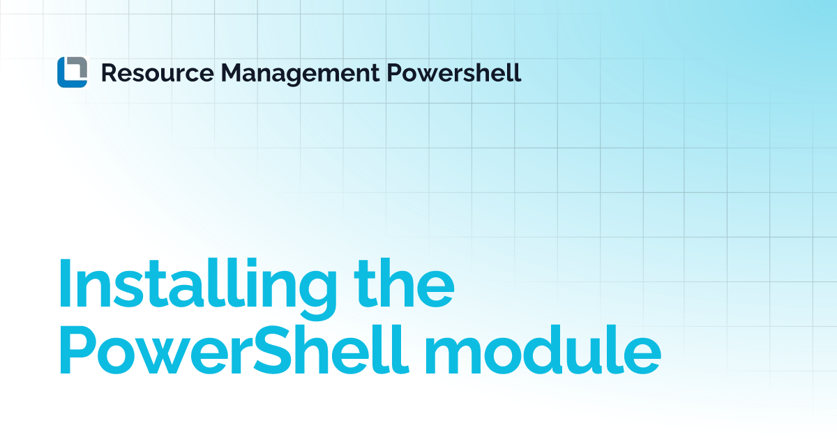Installing the PowerShell module | Resource Management Powershell